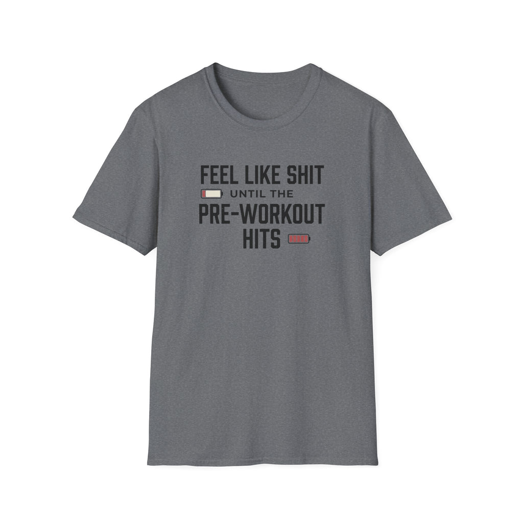 Feel like shit until pre workout hits - 2 T-Shirt