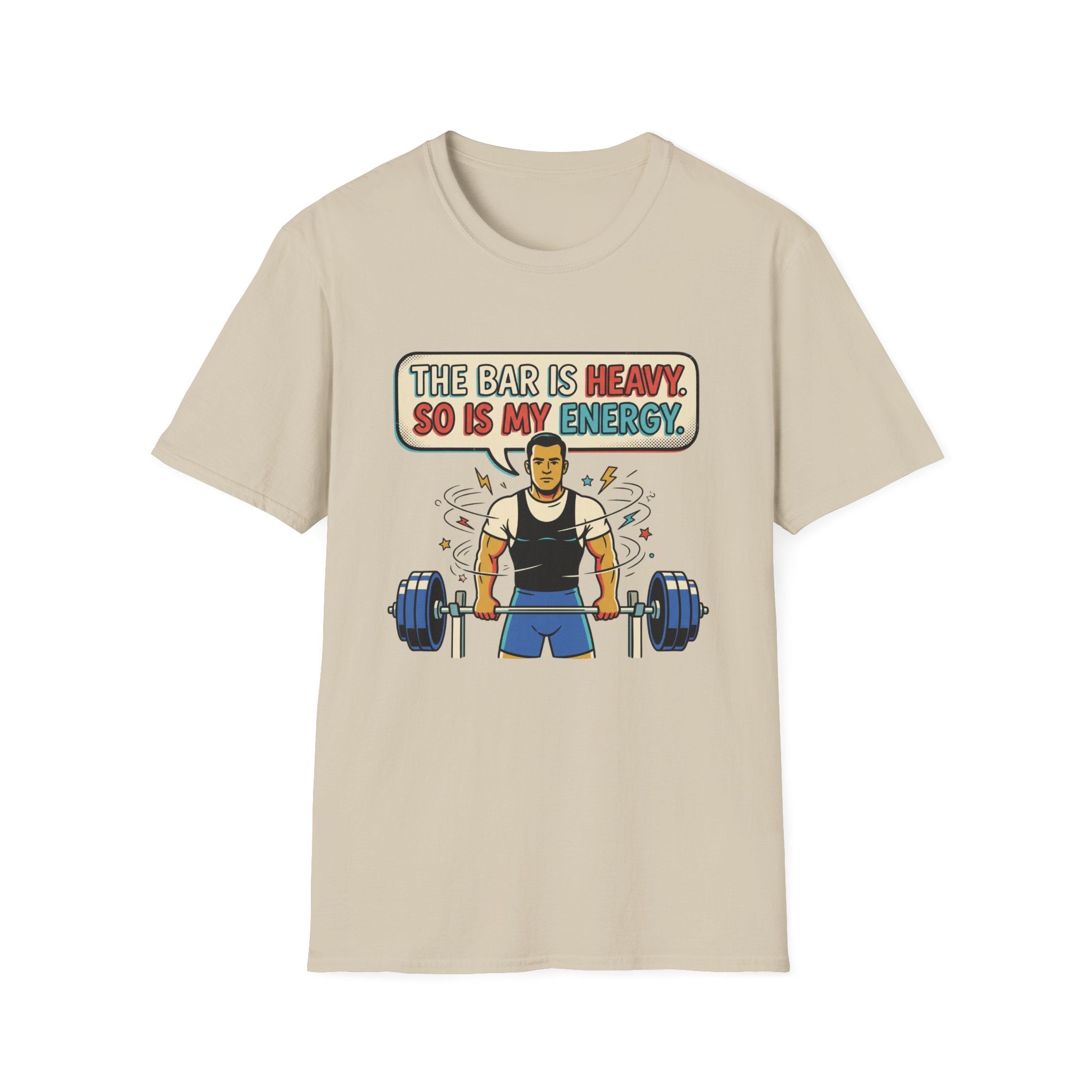 The bar is heavy, so is my energy T-Shirt