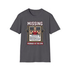 Missing - Probably at Gym T-Shirt