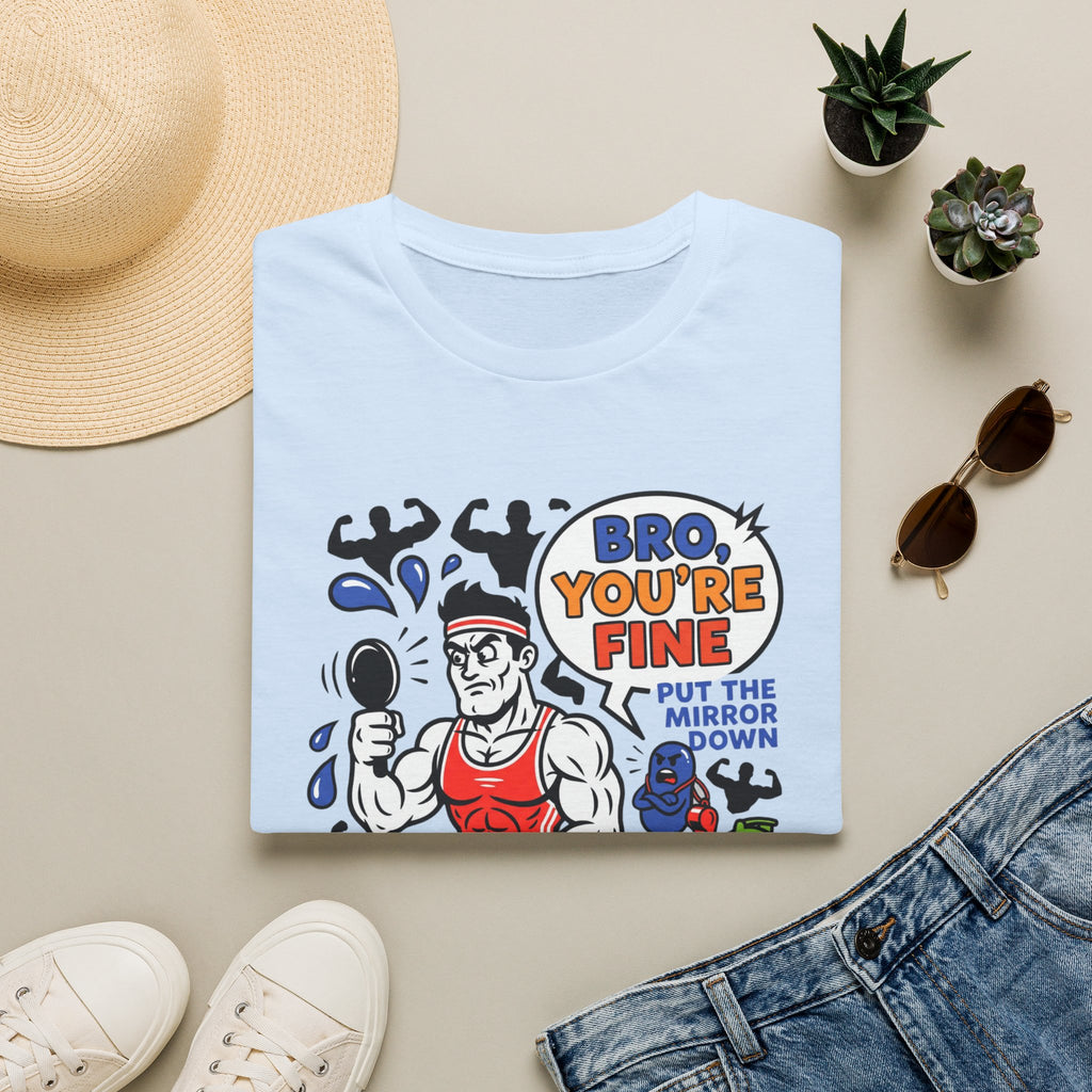 Bro you are fine T-Shirt