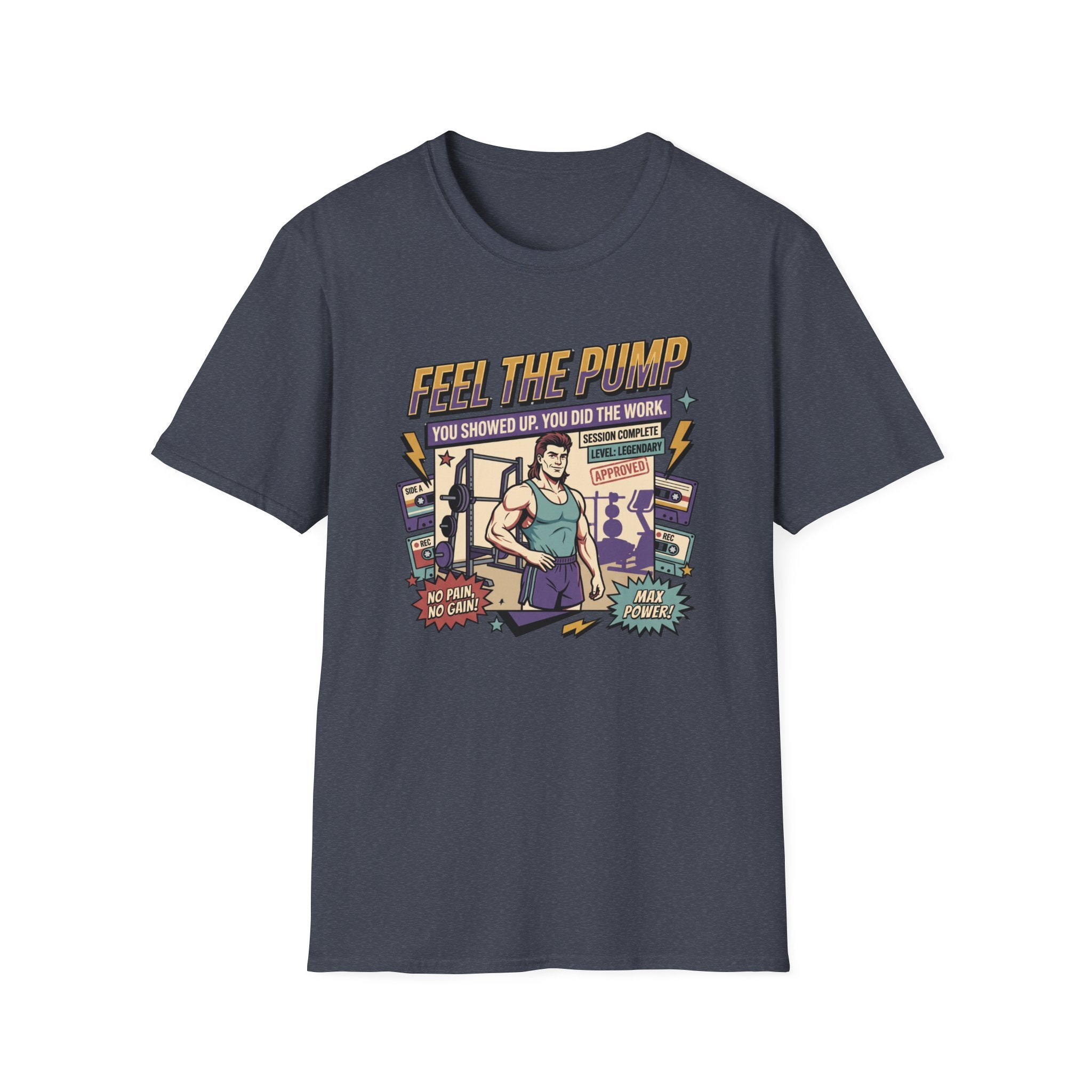 Feel the pump - Showed up. Did the work T-Shirt