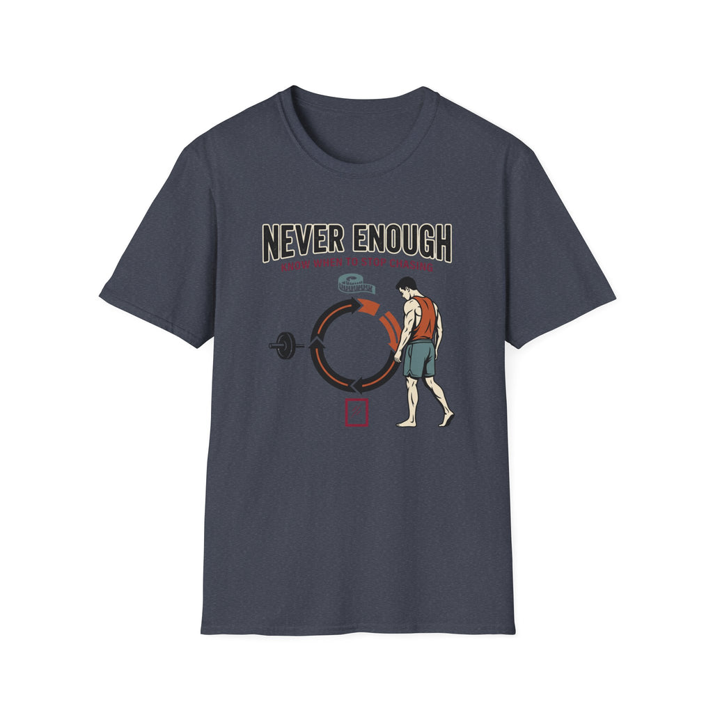 Never enough, know when to stop chasing T-Shirt