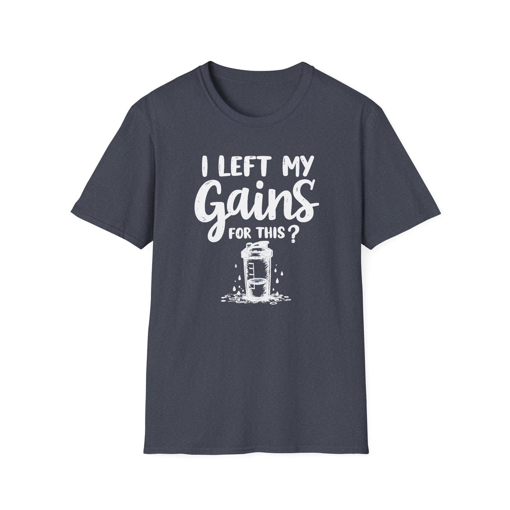I Left My Gains for This? – Protein Shaker Regret T-Shirt