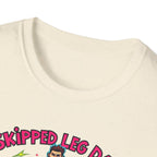 Skipped leg day proud of it T-Shirt