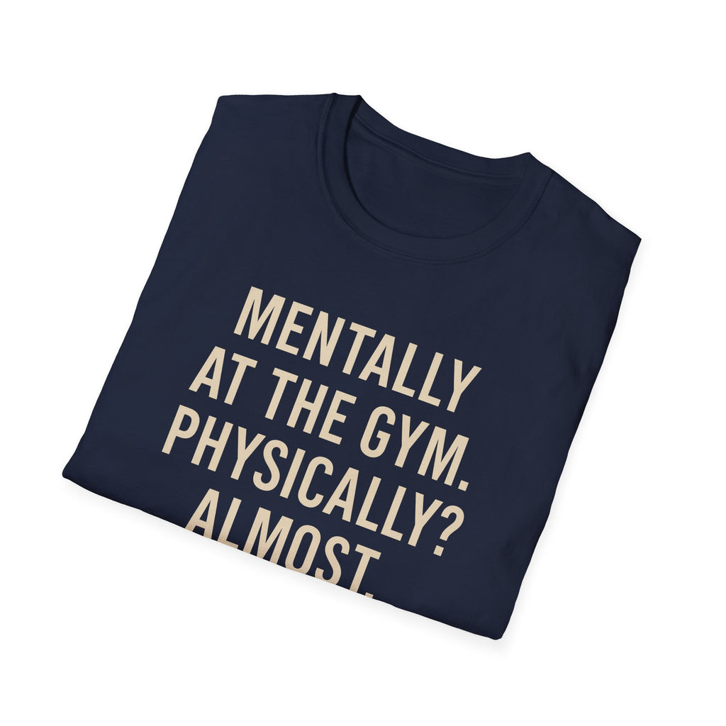 Mentally at the Gym. Physically? Almost – Witty Minimalist Tshirt