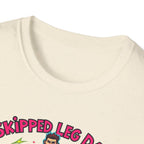 Skipped leg day proud of it T-Shirt