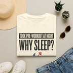 Took pre at night - Why Sleep T-Shirt
