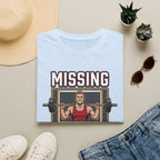 Missing - Probably at Gym T-Shirt