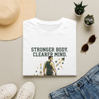 Stronger body. Clearer mind T-Shirt