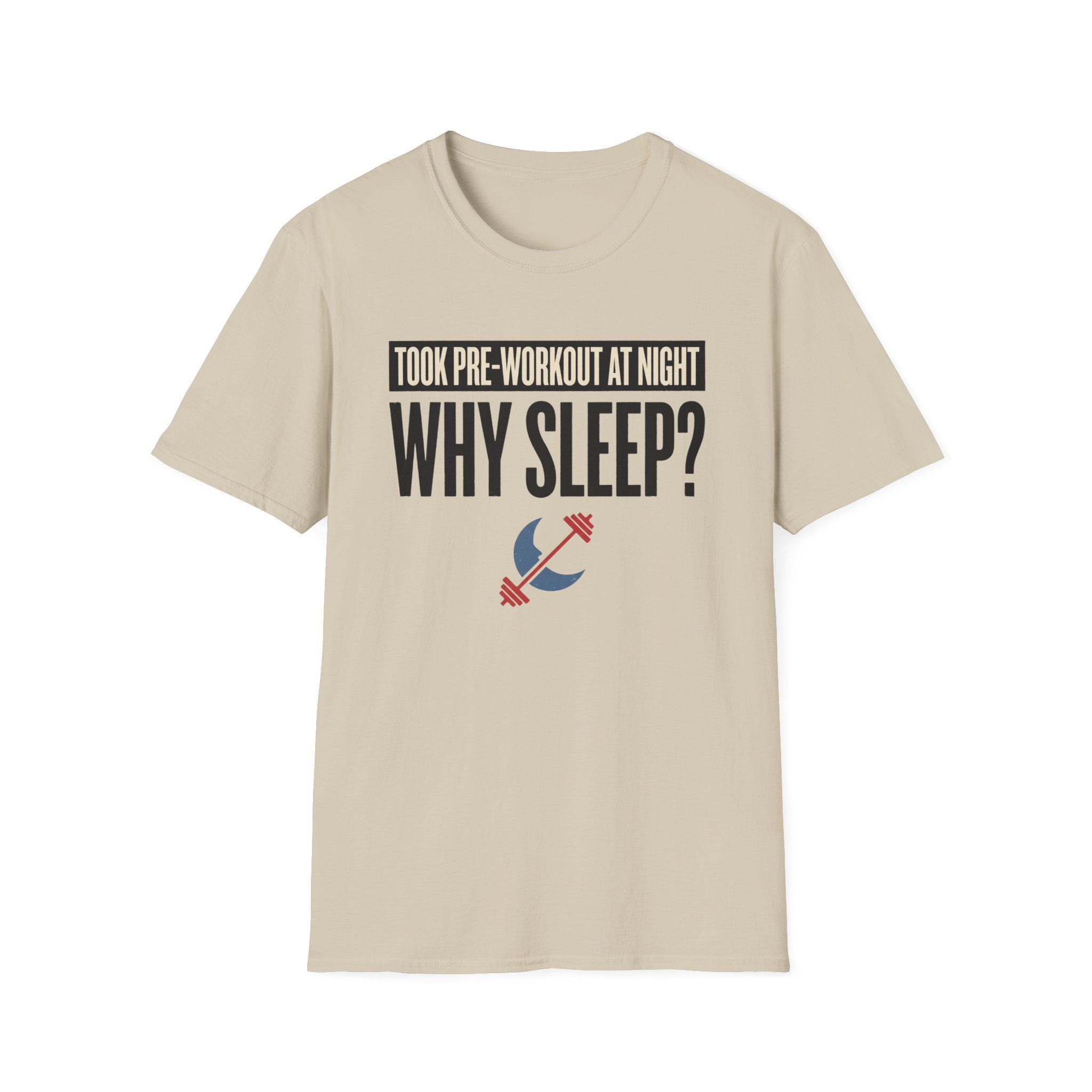 Took pre at night - Why Sleep T-Shirt