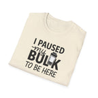 I Paused My Bulk to Be Here – Script & Shaker Edition T-Shirt
