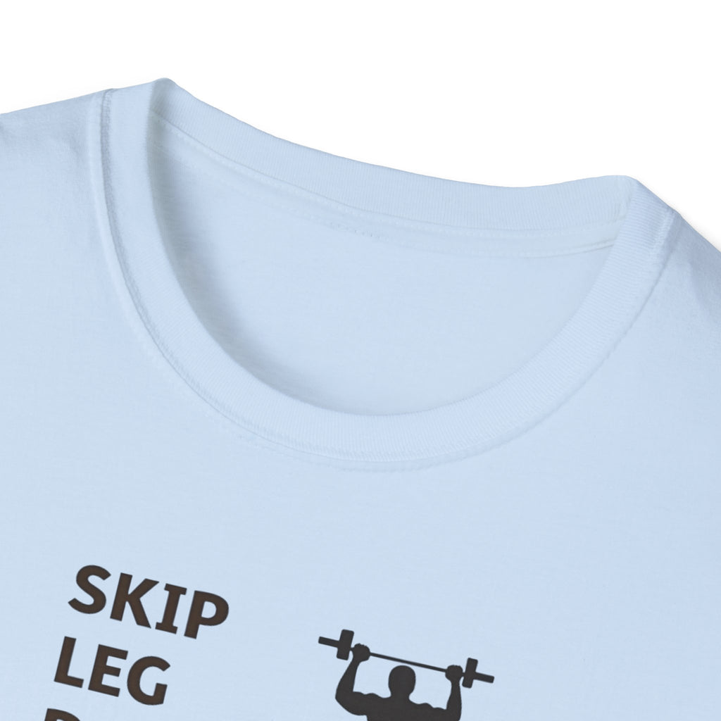 Skip Leg Day, Lose Respect T-Shirt