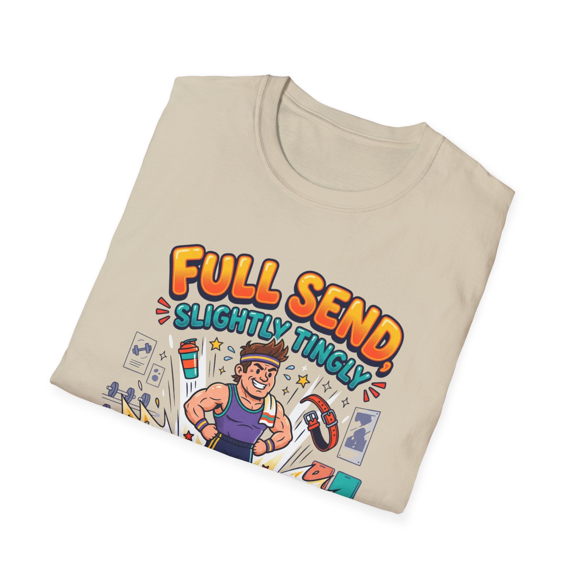 Full send, slightly tingly T-Shirt