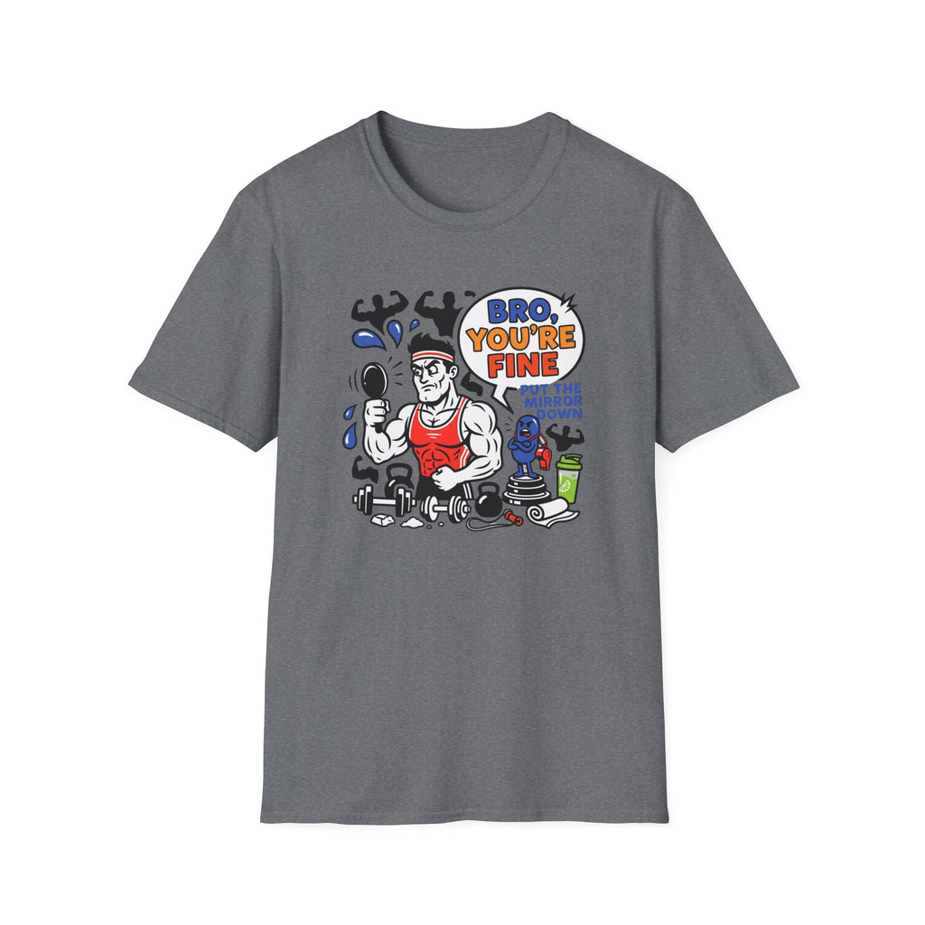 Bro you are fine T-Shirt