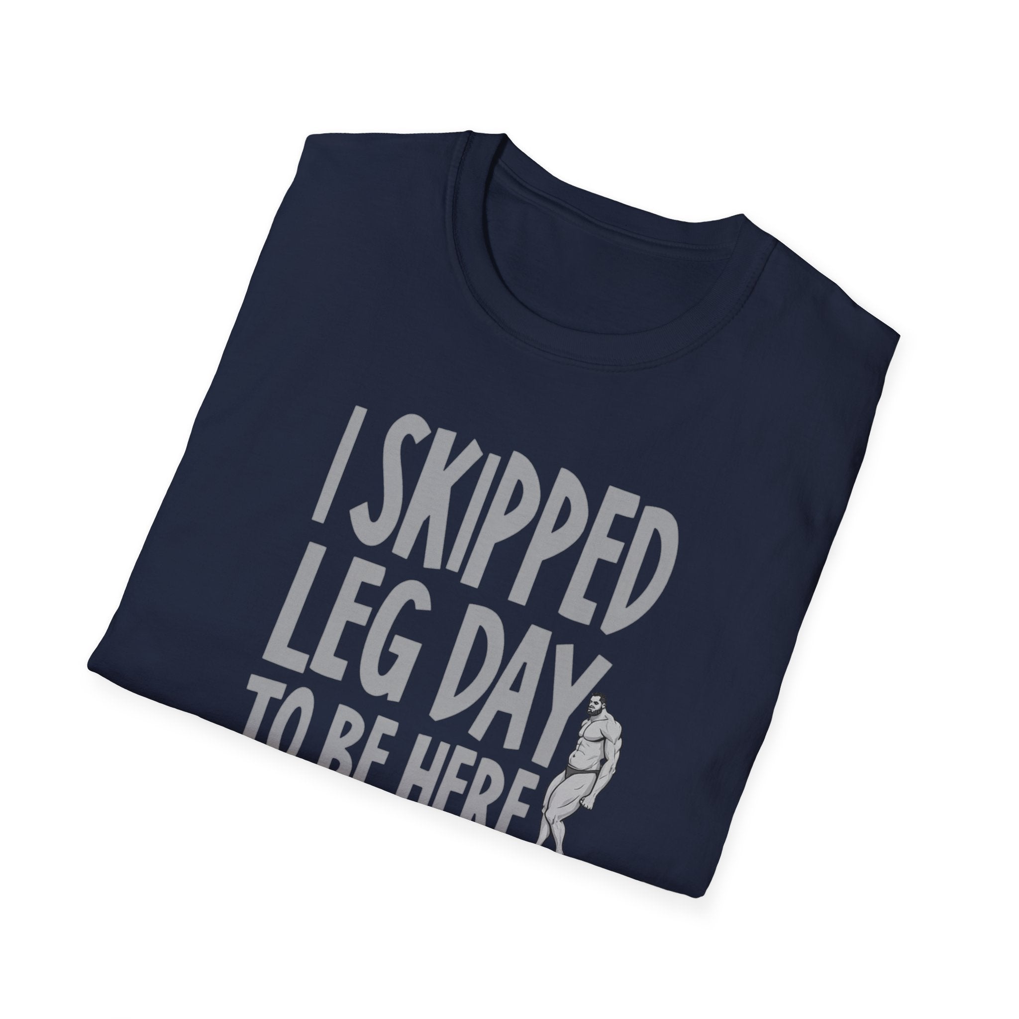 I Skipped Leg Day to Be Here – Priorities T-Shirt