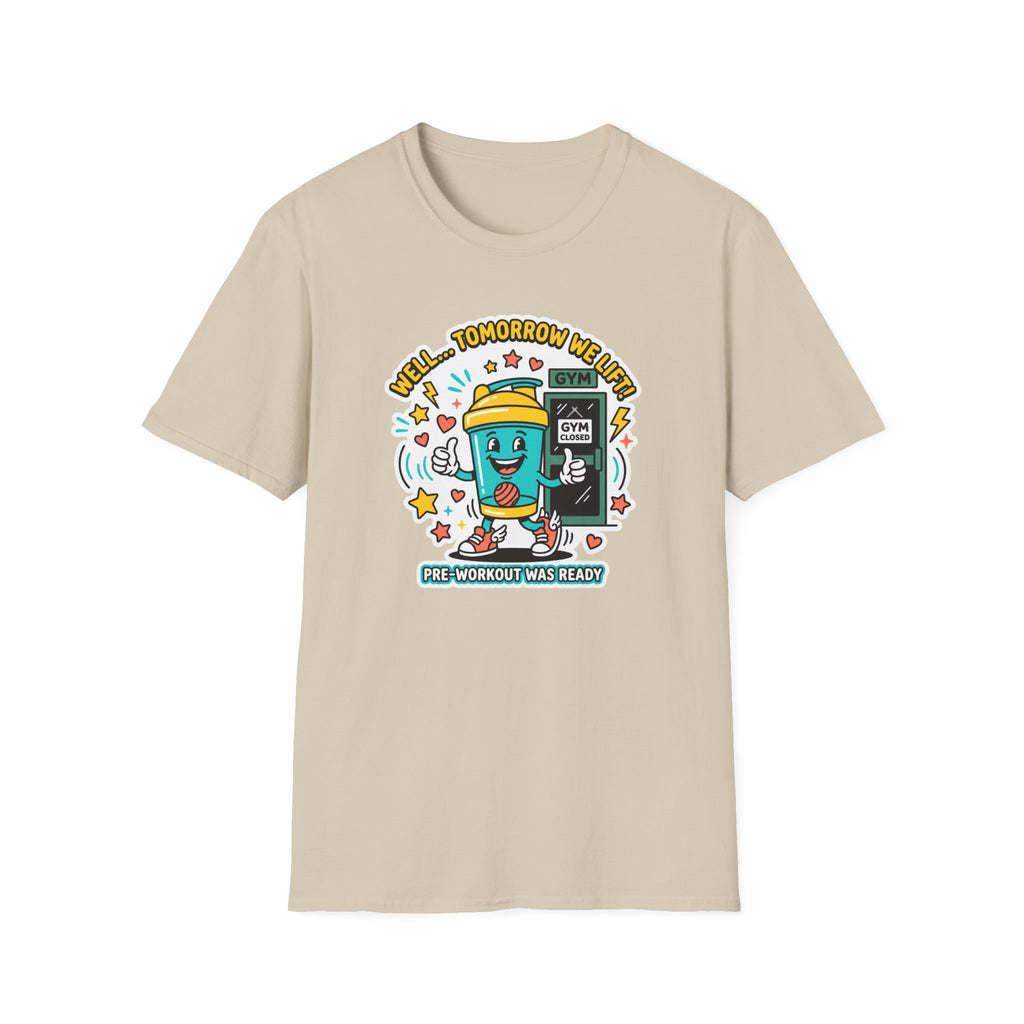 Well - Tomorrow we lift T-Shirt