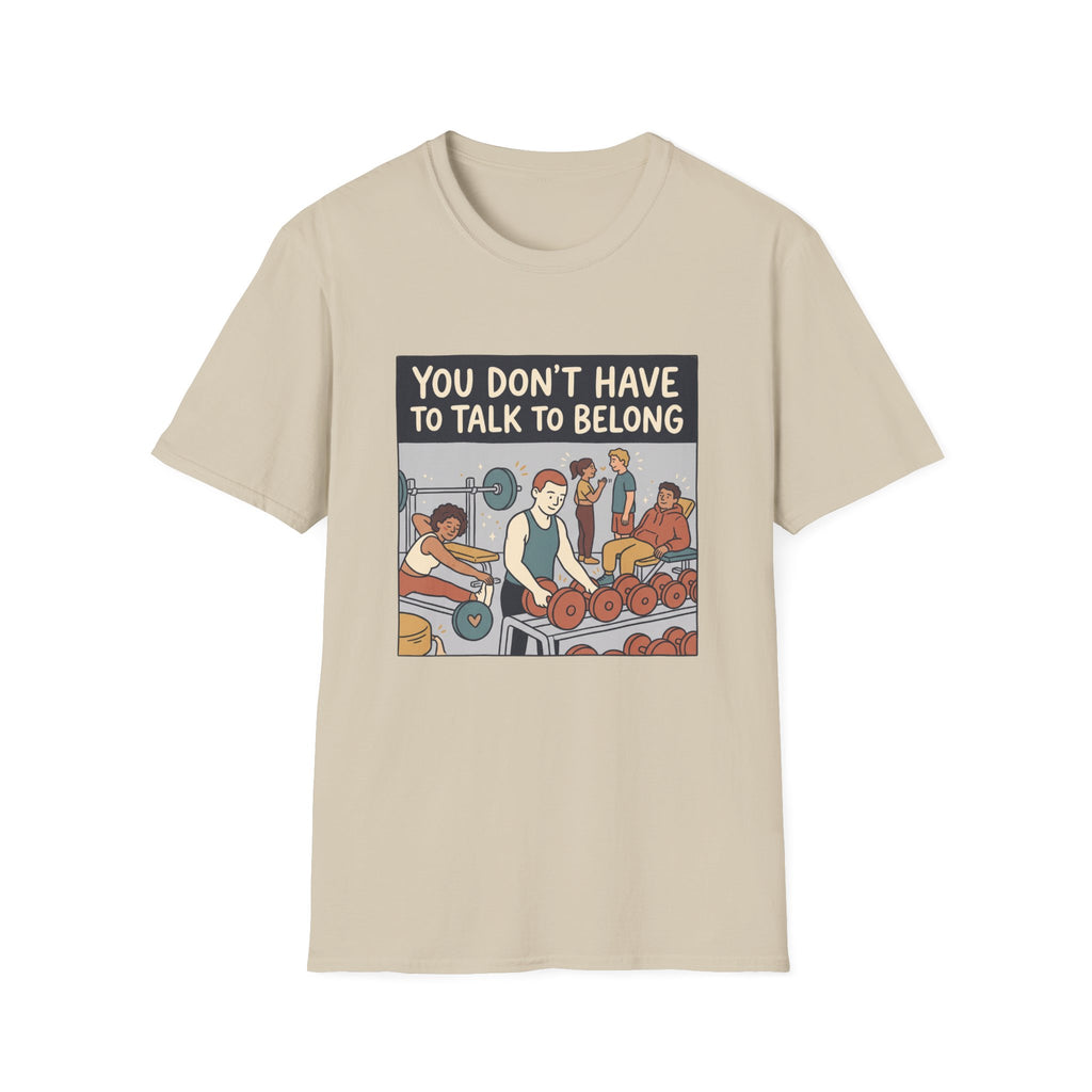 You don't have to talk to belong T-Shirt