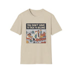 You don't have to talk to belong T-Shirt