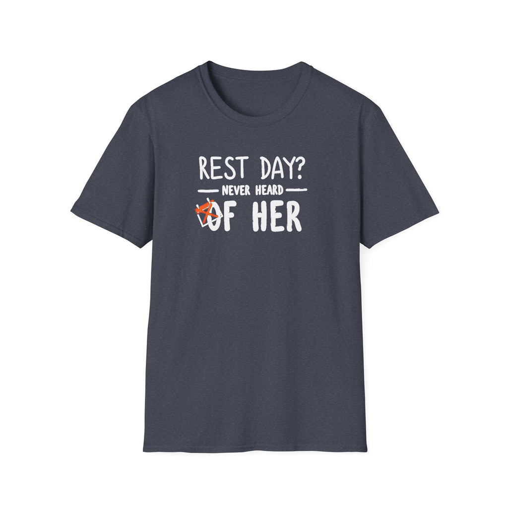Rest Day? Never Heard of Her T-Shirt