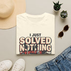 I just solved nothing for 90 minutes T-Shirt