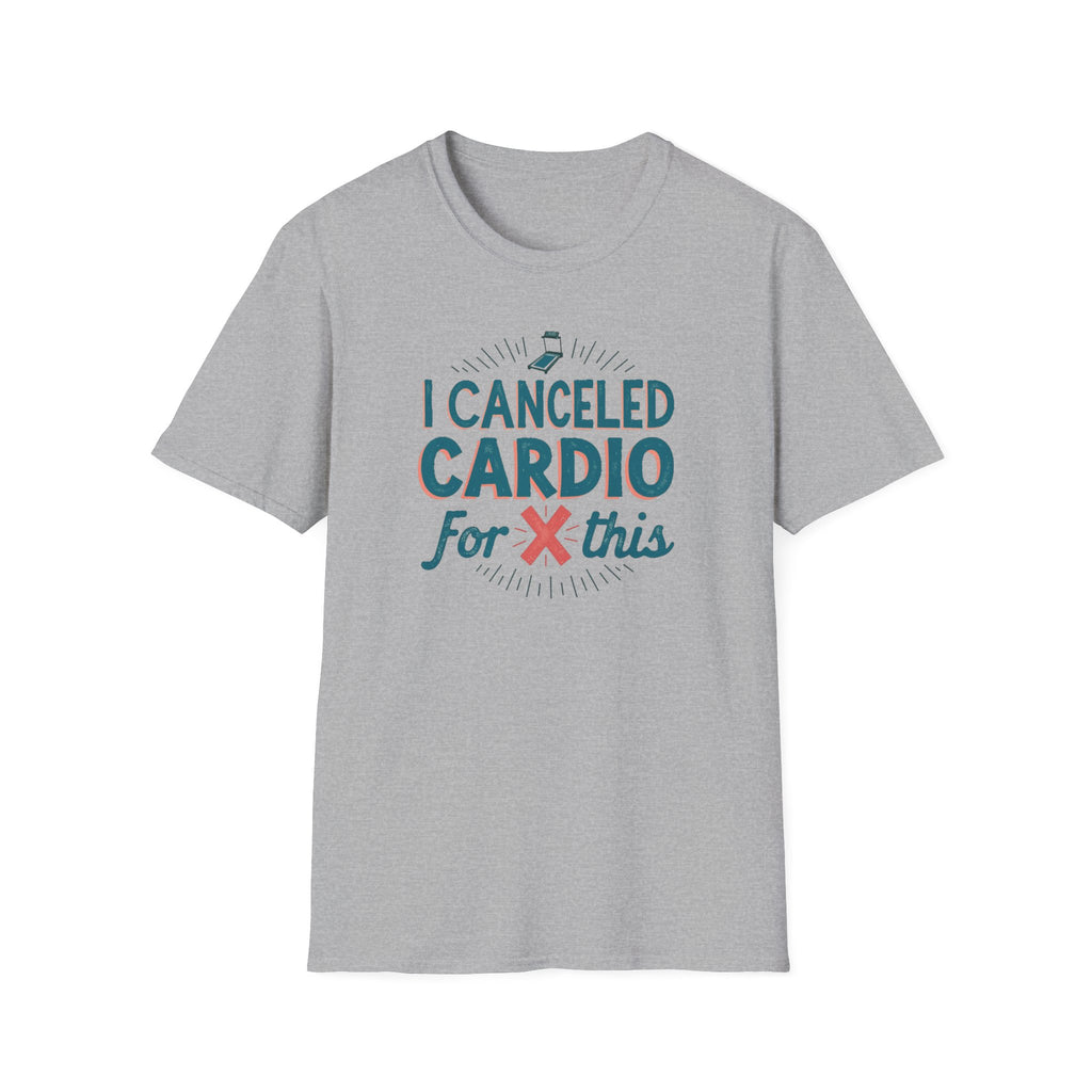 I Canceled Cardio for This? T-Shirt