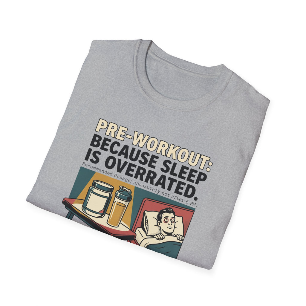 Pre Workout - Because sleep is overrated T-Shirt