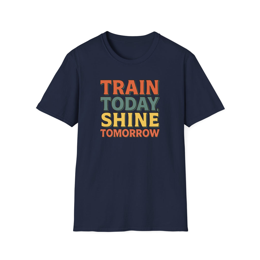 Train Today. Shine Tomorrow. T-Shirt