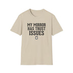 My mirror has trust issues T-Shirt