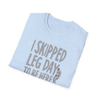 I Skipped Leg Day to Be Here – Priorities T-Shirt