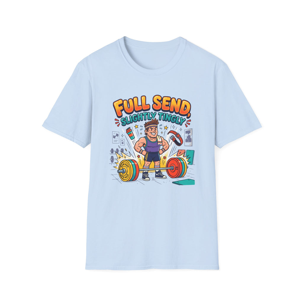 Full send, slightly tingly T-Shirt