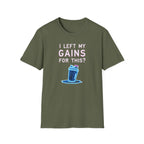 I Left My Gains for This? – Neon Gym Life T-Shirt