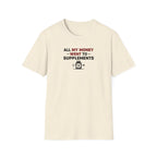 All My Money Went to Supplements T-Shirt