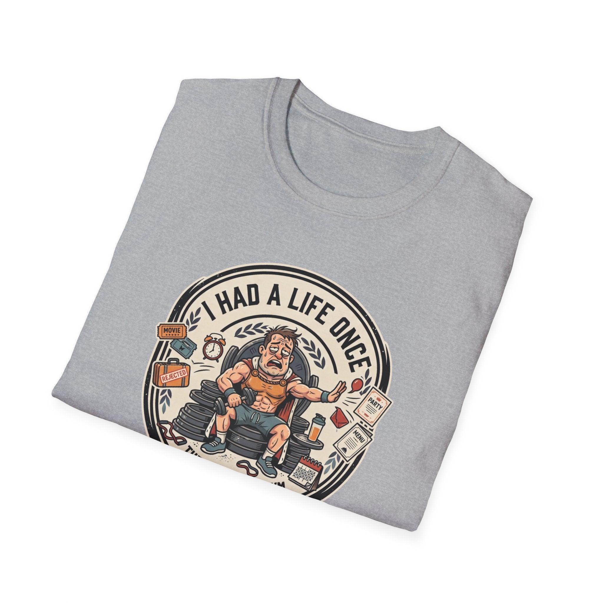 Had a life once, then I joined gym T-Shirt