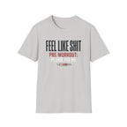 Feel Like Shit - Pre workout please fix me T-Shirt