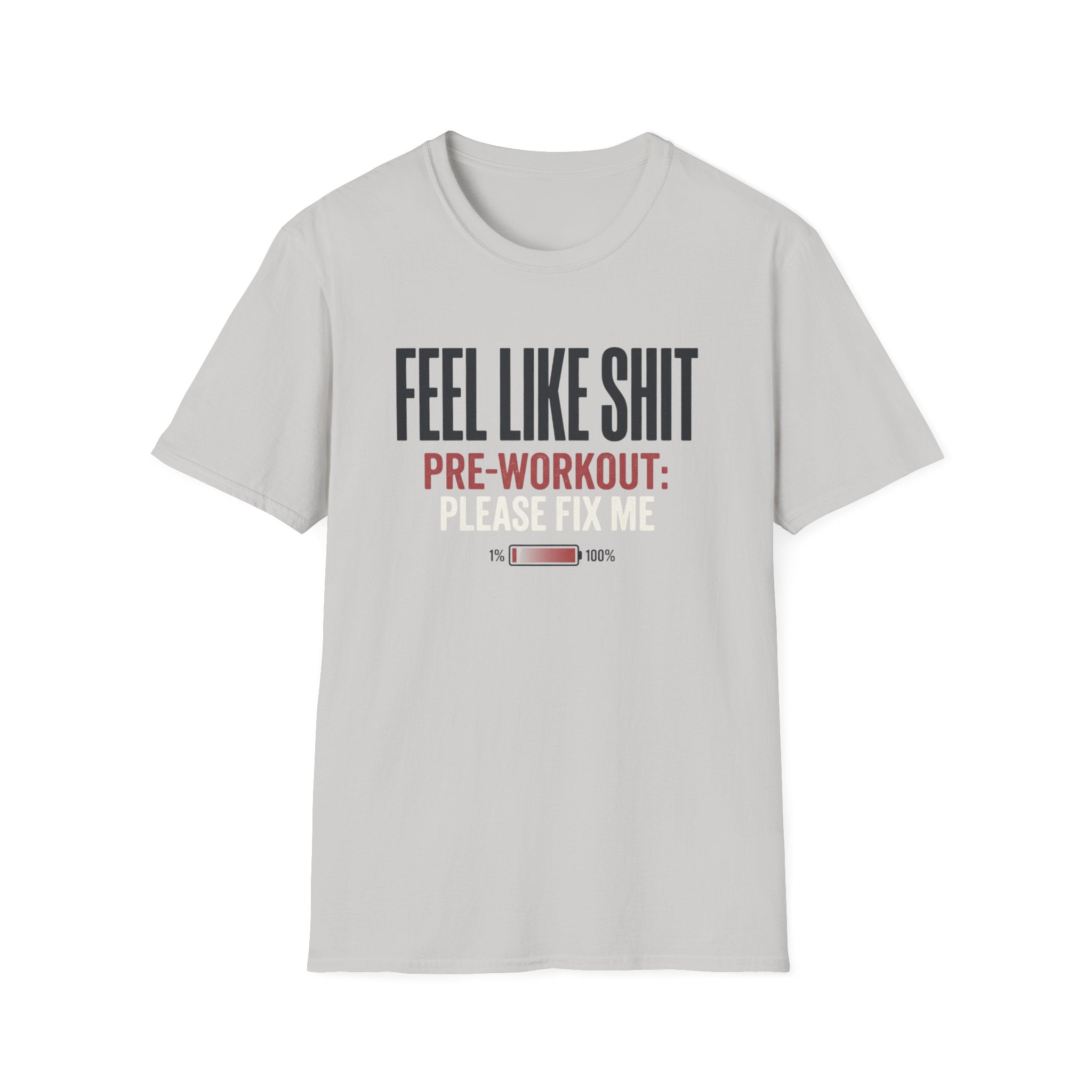 Feel Like Shit - Pre workout please fix me T-Shirt