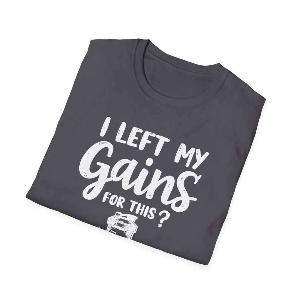 I Left My Gains for This? – Protein Shaker Regret T-Shirt