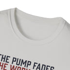 The pump fades. The work stays T-Shirt