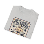 Sorry, Busy being superior T-Shirt