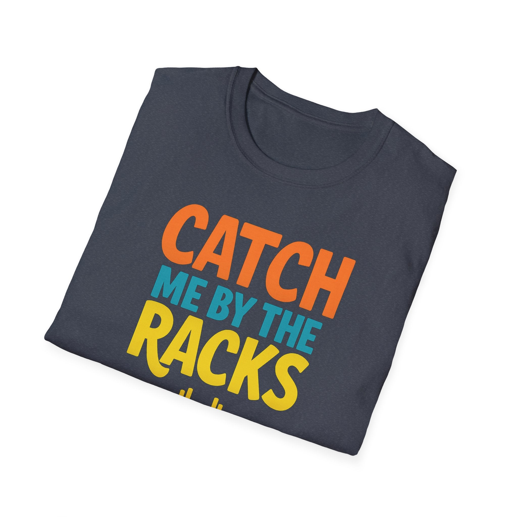 Catch Me by the Racks – Gym Hangout Series T-Shirt