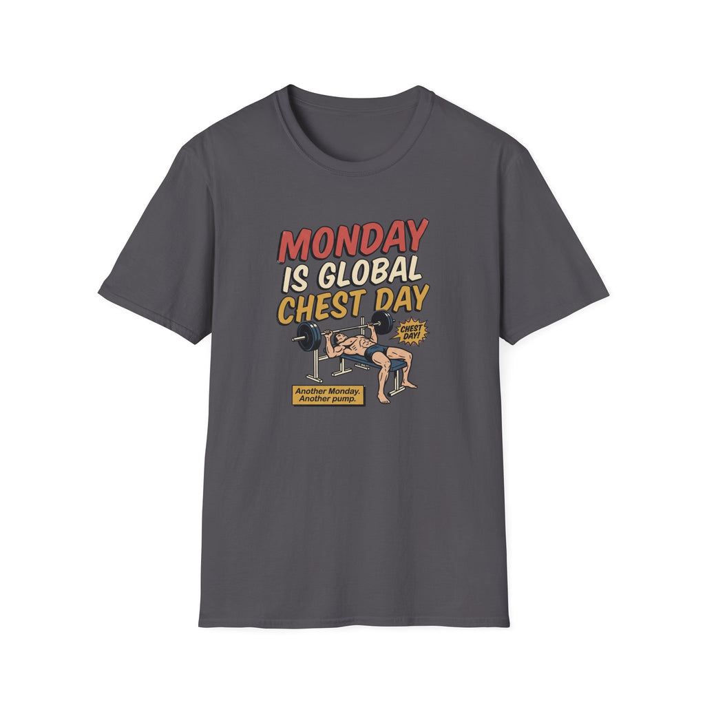 Monday is Global chest day - Another Monday, another pump T-Shirt