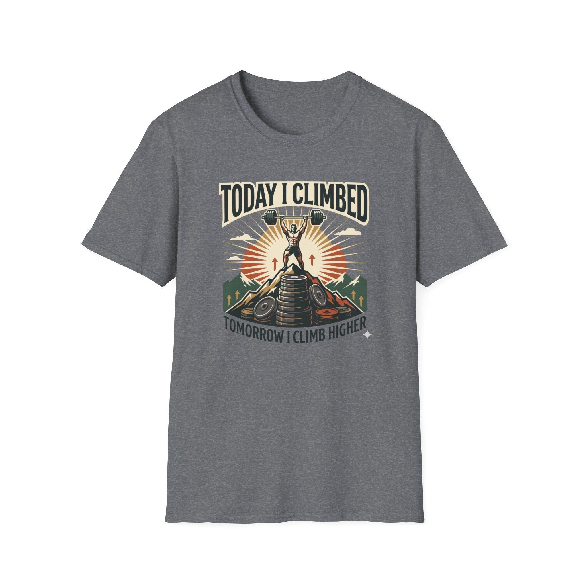 Today i climbed. Tomorrow I climb higher T-Shirt