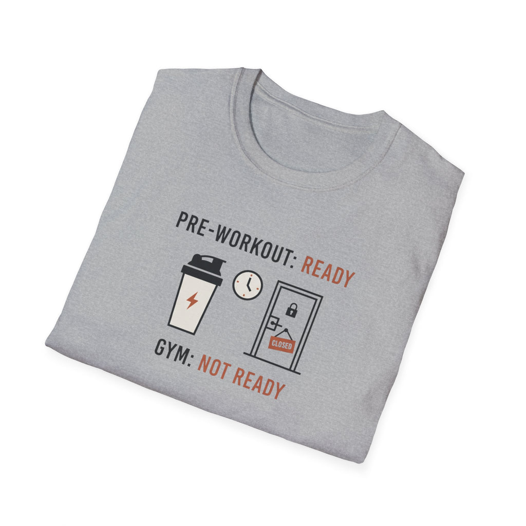Pre workout :  Ready, Gym  : Not Ready T-Shirt