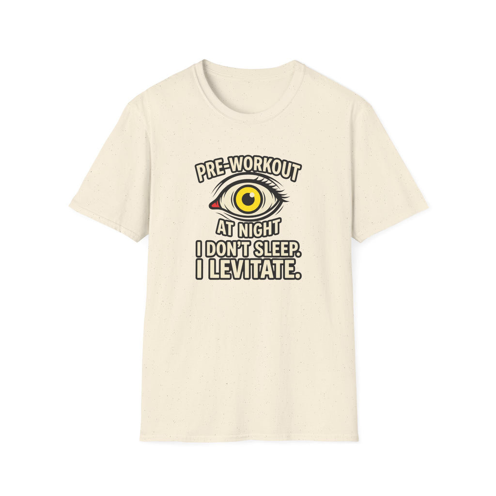 Pre at night - I don't sleep, I Levitate T-Shirt
