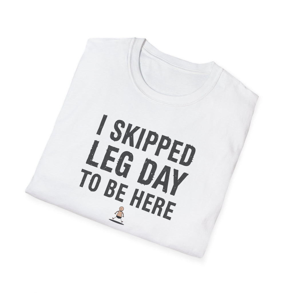 I Skipped Leg Day to Be Here – Stick Figure Edition T-Shirt