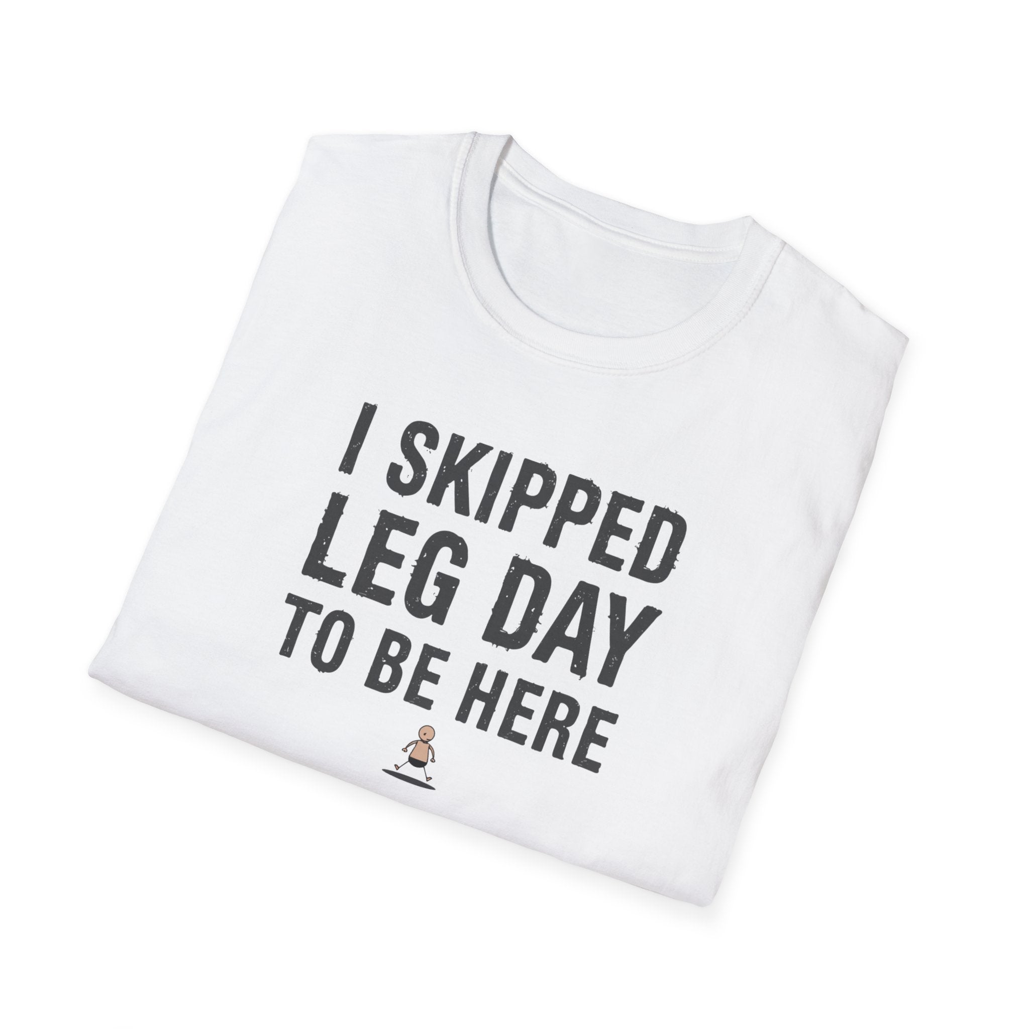 I Skipped Leg Day to Be Here – Stick Figure Edition T-Shirt