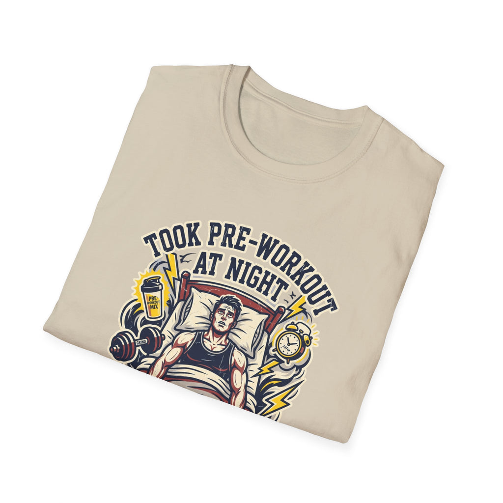 Took pre at night, sleep was optional T-Shirt