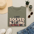 I just solved nothing for 90 minutes T-Shirt