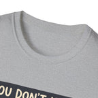 You don't have to talk to belong T-Shirt