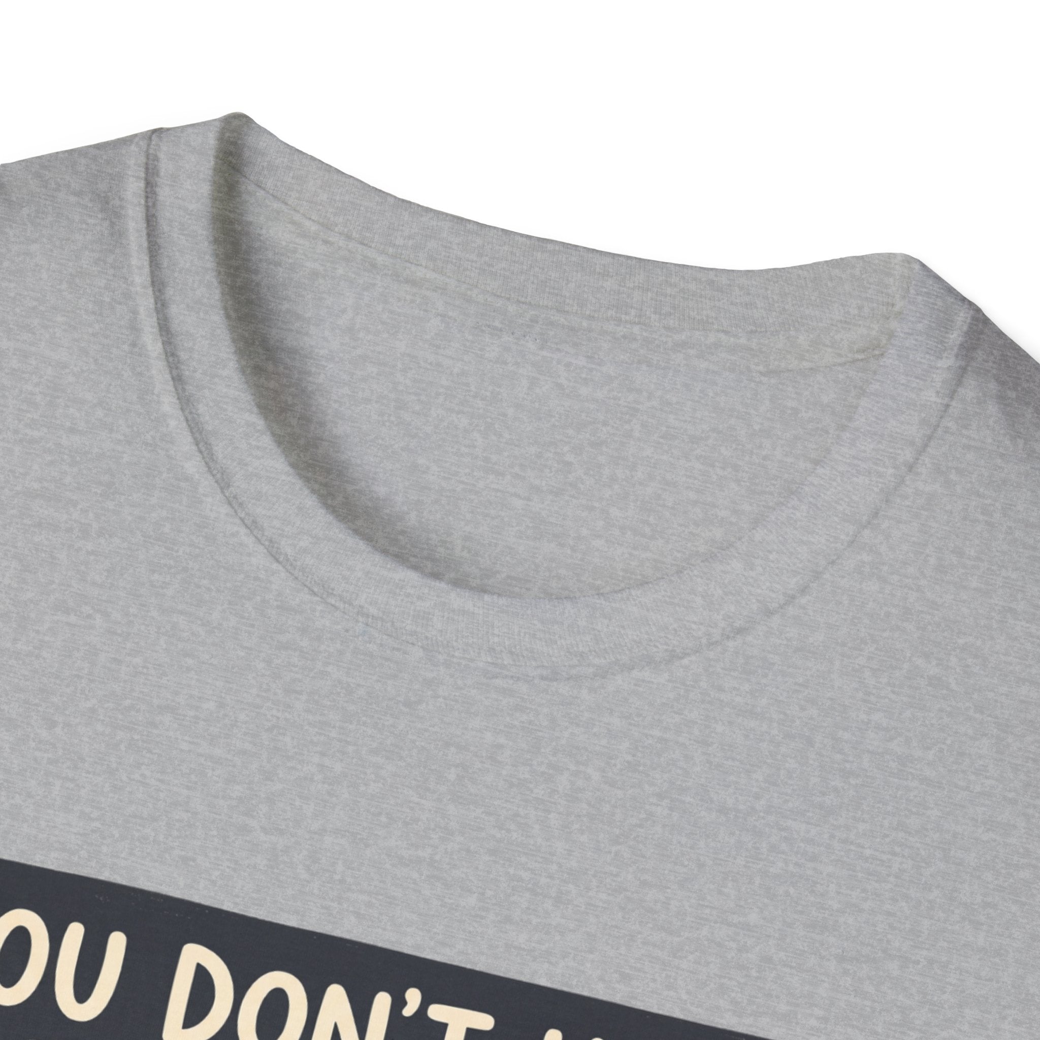You don't have to talk to belong T-Shirt