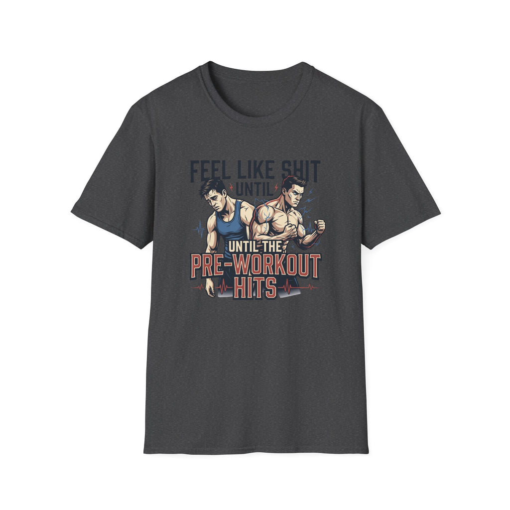 Feel Like shit until pre hits - Graphic T-Shirt